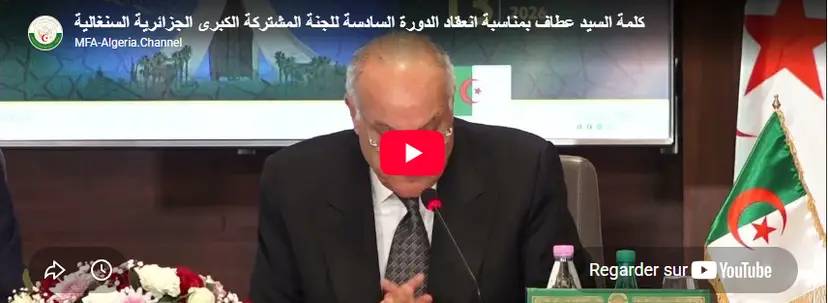 Discours de M. Attaf à l’occasion de la tenue de la sixième session de la Grande Commission mixte Algéro-Sénégalaise.